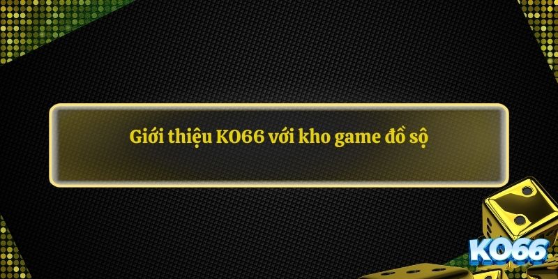 Giới thiệu KO66 với kho game đồ sộ