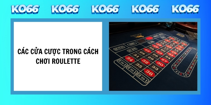 Các cửa cược trong cách chơi roulette